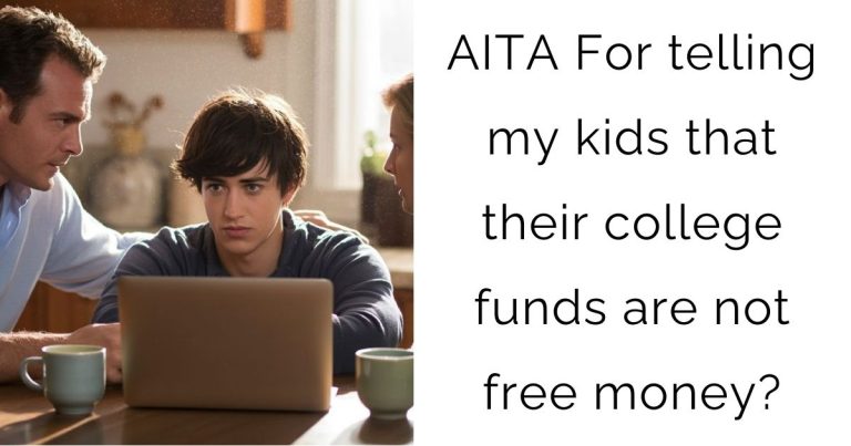 AITA For telling my kids that their college funds are not free money?