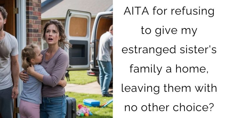 AITA for refusing to give my estranged sister’s family a home, leaving them with no other choice?
