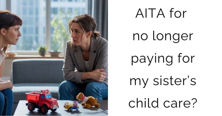 AITA for no longer paying for my sister’s child care?