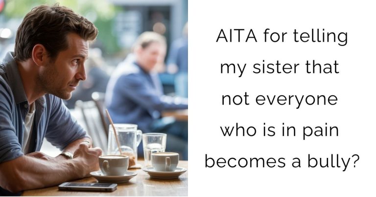 AITA for telling my sister that not everyone who is in pain becomes a bully?