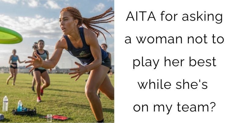 AITA for asking a woman not to play her best while she’s on my team?