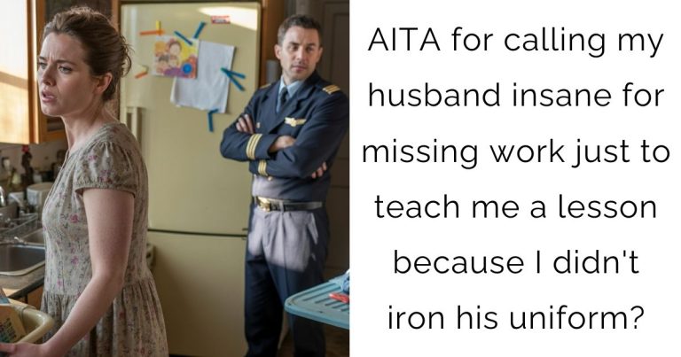 AITA for calling my husband insane for missing work just to teach me a lesson because I didn’t iron his uniform?