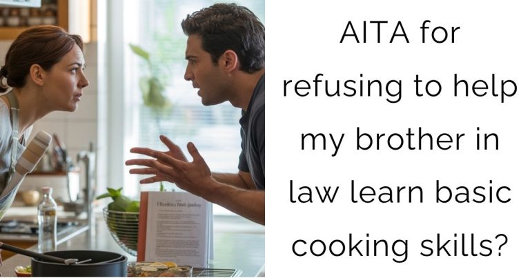 AITA for refusing to help my brother in law learn basic cooking skills?