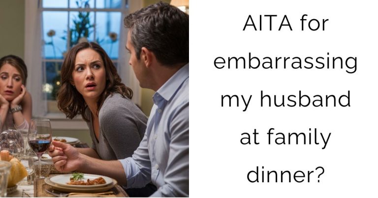 AITA for embarrassing my husband at family dinner?