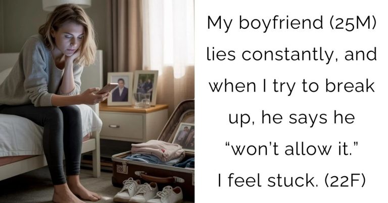 My boyfriend (25M) lies constantly, and when I try to break up, he says he “won’t allow it.” I feel stuck. (22F)