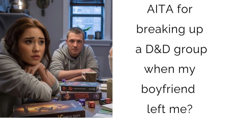 AITA for breaking up a D&D group when my boyfriend left me?