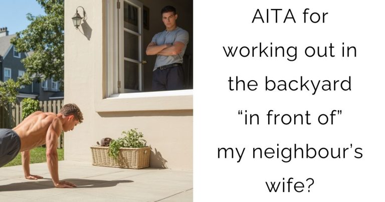 AITA for working out in the backyard “in front of” my neighbour’s wife?