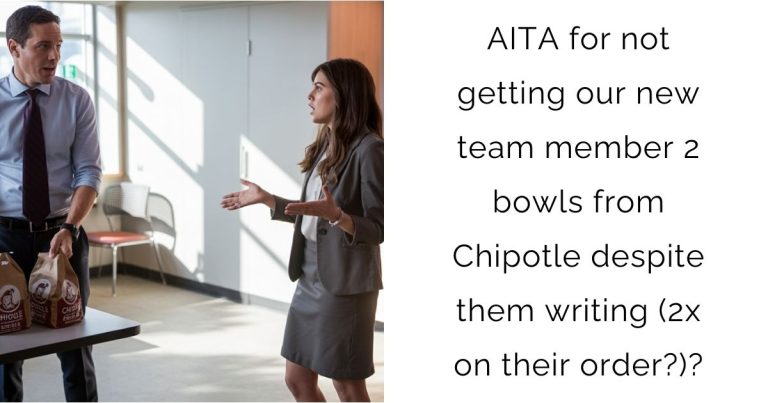 AITA for not getting our new team member 2 bowls from Chipotle despite them writing (2x on their order?)?