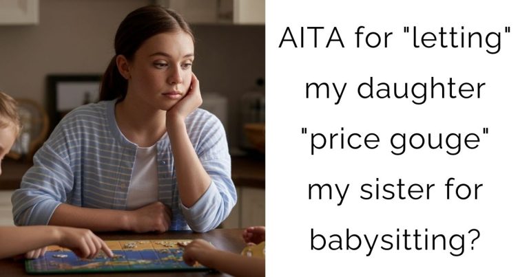 AITA for “letting” my daughter “price gouge” my sister for babysitting?