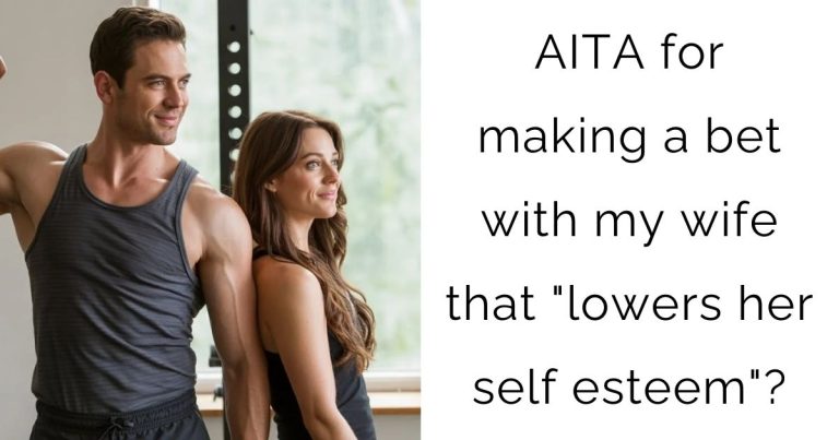 AITA for making a bet with my wife that “lowers her self esteem”?