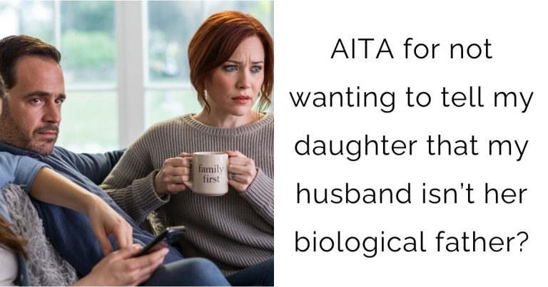AITA for not wanting to tell my daughter that my husband isn’t her biological father?