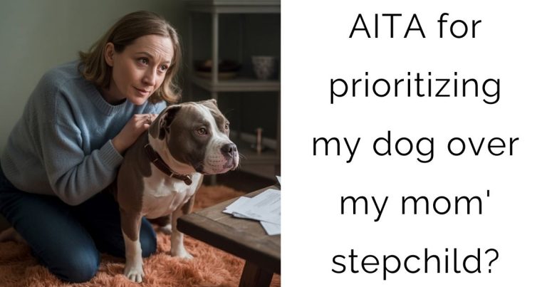 AITA for prioritizing my dog over my mom’ stepchild?