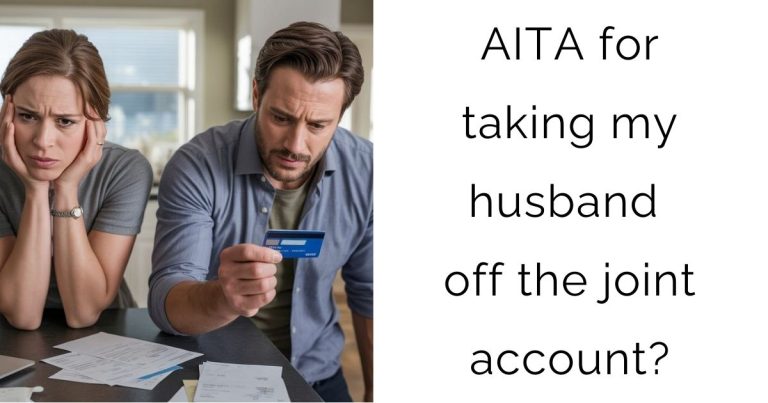 AITA for taking my husband off the joint account?