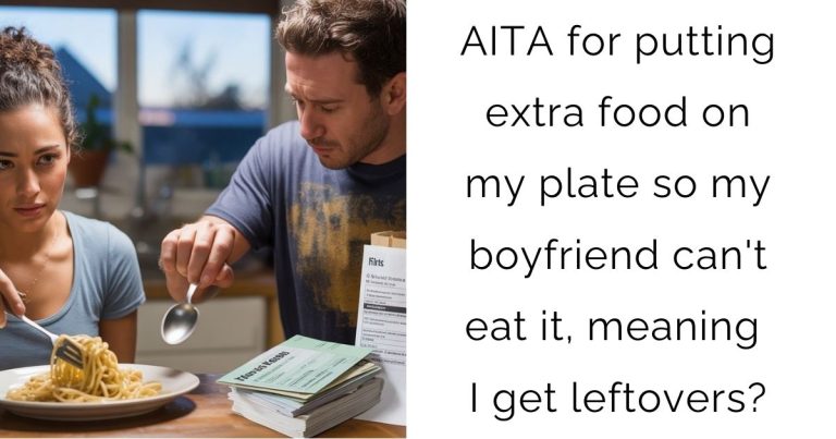 AITA for putting extra food on my plate so my boyfriend can’t eat it, meaning I get leftovers?