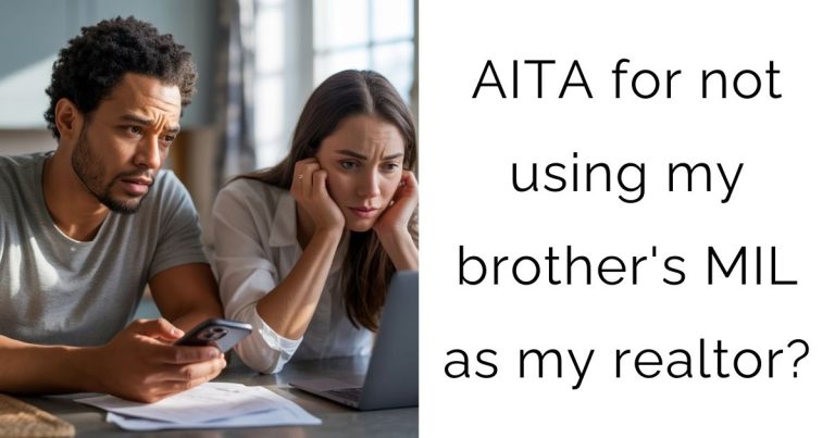 AITA for not using my brother’s Mother-In-Law as my realtor?