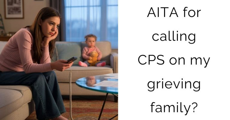 AITA for calling CPS on my grieving family?