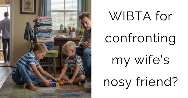 WIBTA for confronting my wife’s nosy friend?