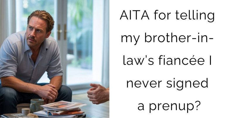 AITA for telling my brother-in-law’s fiancée I never signed a prenup?