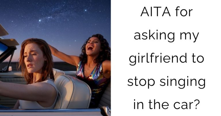 AITA for asking my girlfriend to stop singing in the car?