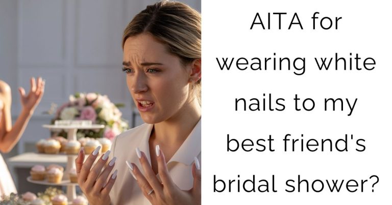 AITA for wearing white nails to my best friend’s bridal shower?