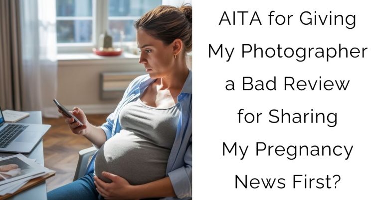 AITA for Giving My Photographer a Bad Review for Sharing My Pregnancy News First?