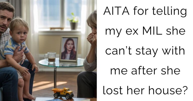 AITA for telling my ex MIL she can’t stay with me after she lost her house?
