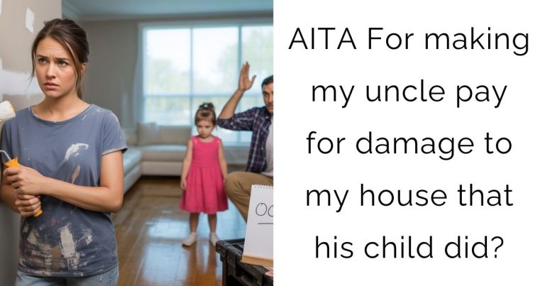 AITA For making my uncle pay for damage to my house that his child did?