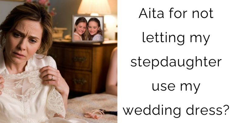 Aita for not letting my stepdaughter use my wedding dress?