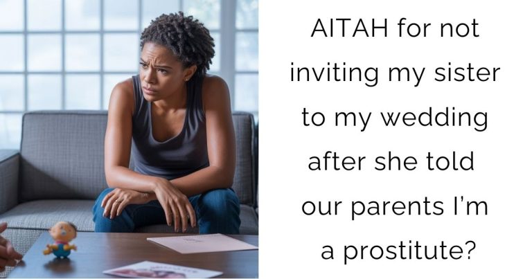 AITAH for not inviting my sister to my wedding after she told our parents I’m a prostitute?