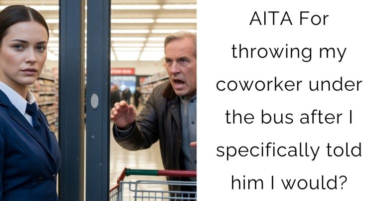 AITA For throwing my coworker under the bus after I specifically told him I would?