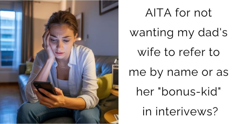 AITA for not wanting my dad’s wife to refer to me by name or as her “bonus-kid” in interivews?
