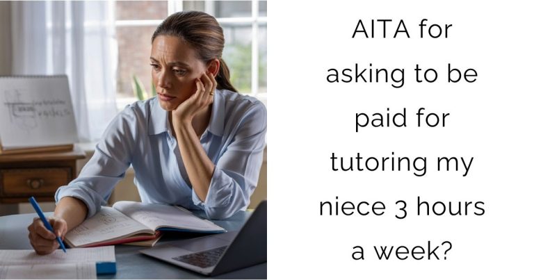 AITA for asking to be paid for tutoring my niece 3 hours a week?