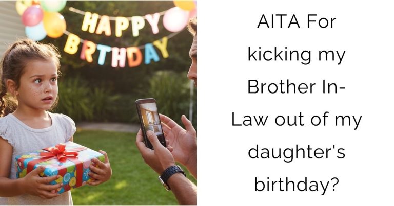 AITA For kicking my Brother In-Law out of my daughter’s birthday?