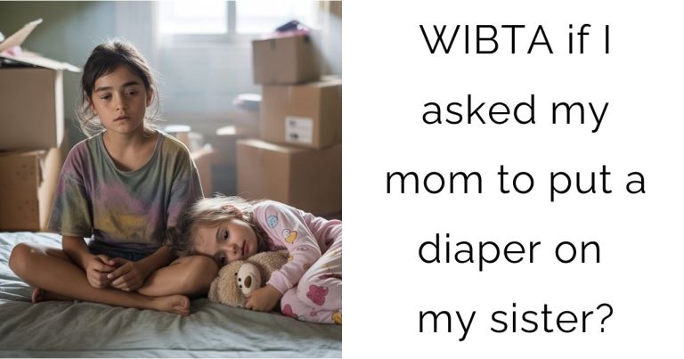 WIBTA if I asked my mom to put a diaper on my sister?