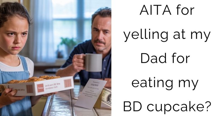 AITA for yelling at my Dad for eating my BD cupcake?