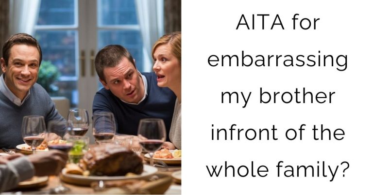 AITA for embarrassing my brother infront of the whole family?