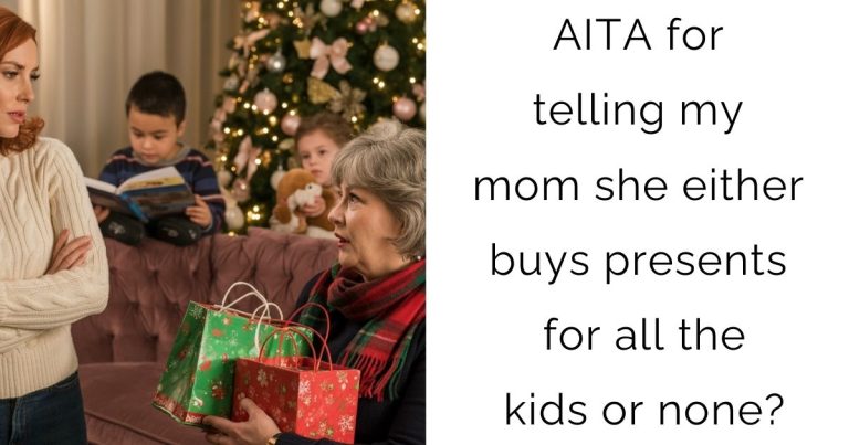 AITA for telling my mom she either buys presents for all the kids or none?