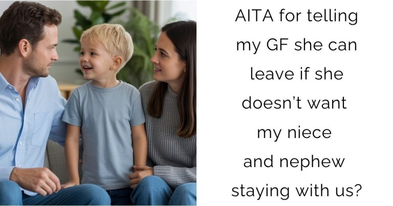 AITA for telling my GF she can leave if she doesn’t want my niece and nephew staying with us?