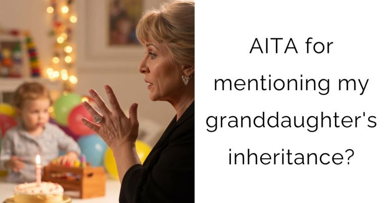 AITA for mentioning my granddaughter’s inheritance?