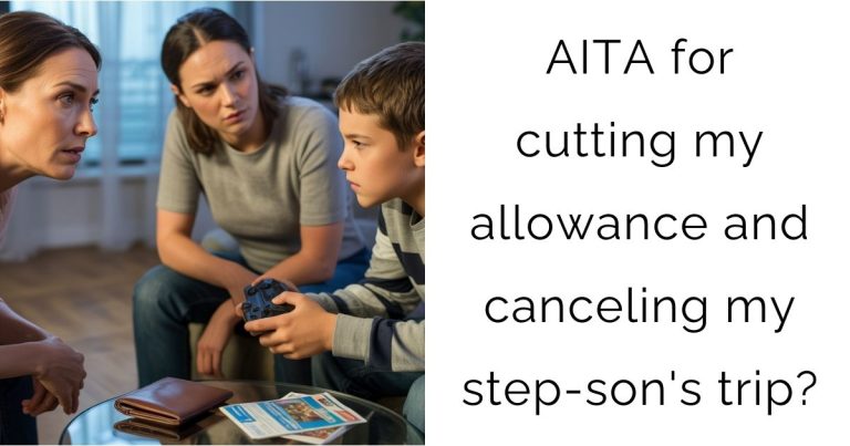 AITA for cutting my allowance and canceling my step-son’s trip?