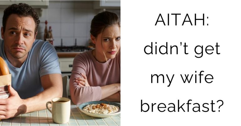 AITAH: didn’t get my wife breakfast?