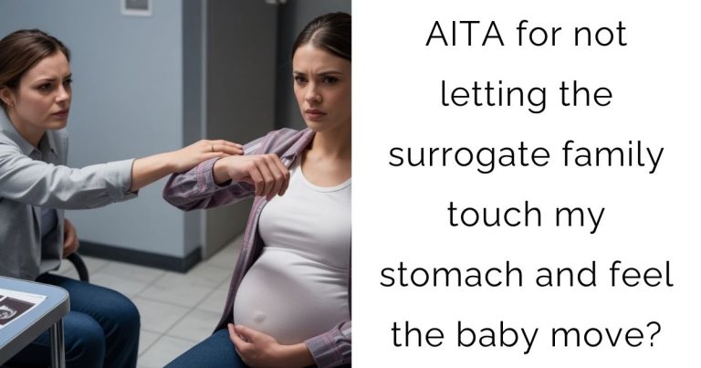 AITA for not letting the surrogate family touch my stomach and feel the baby move?