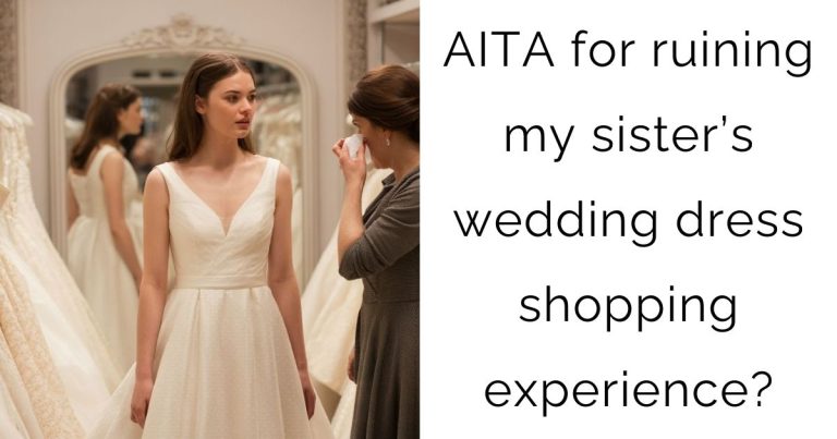 AITA for ruining my sister’s wedding dress shopping experience?