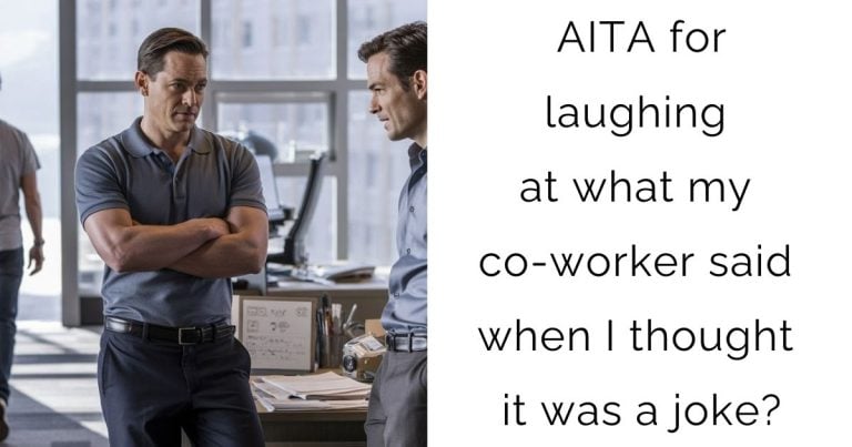 AITA for laughing at what my co-worker said when I thought it was a joke?