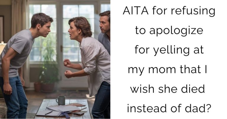 AITA for refusing to apologize for yelling at my mom that I wish she died instead of dad?