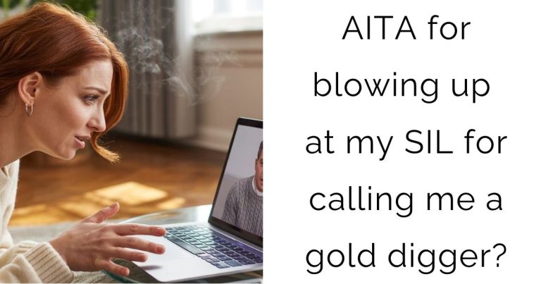 AITA for blowing up at my SIL for calling me a gold digger?