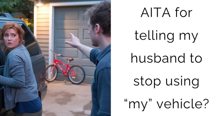 AITA for telling my husband to stop using “my” vehicle?