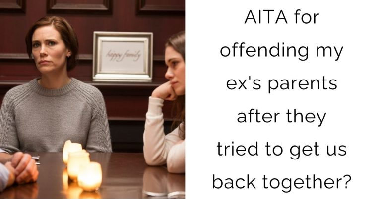 AITA for offending my ex’s parents after they tried to get us back together?