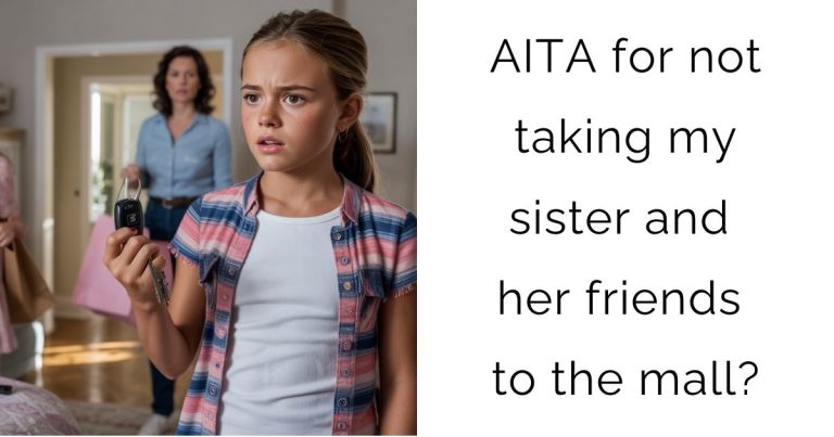 AITA for not taking my sister and her friends to the mall?