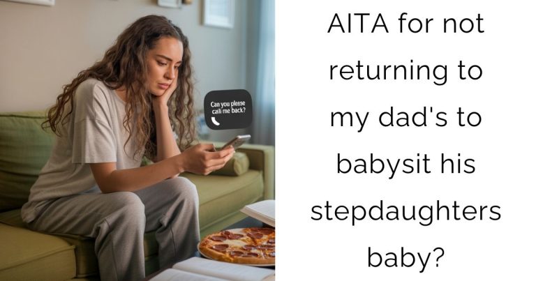 AITA for not returning to my dad’s to babysit his stepdaughters baby?